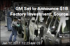 GM &#39;Ready to Announce $1B Factory Investment&#39;