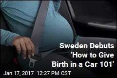 In Sweden: &#39;How to Give Birth in a Car&#39; Is New Course