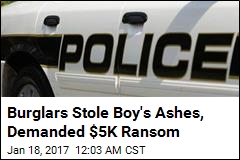 Burglars Stole Boy&#39;s Ashes, Demanded $5K Ransom