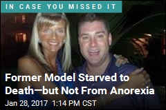 Former Model Starved to Death&mdash;but Not From Anorexia