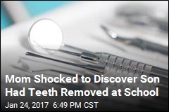 Mom: School Removed My Son&#39;s Teeth Without Telling Me