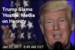 Trump Slams &#39;Hostile&#39; Media on Hannity
