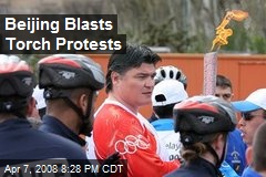Beijing Blasts Torch Protests