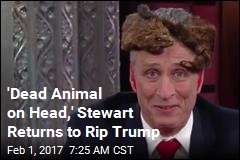 &#39;Dead Animal on Head,&#39; Stewart Returns to Rip Trump