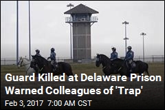 Guard Killed at Delaware Prison Warned Colleagues of &#39;Trap&#39;