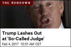 Trump Slams &#39;So-Called Judge&#39; After Travel Ban Halted