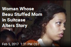 Woman Whose Beau Stuffed Mom in Suitcase Alters Story