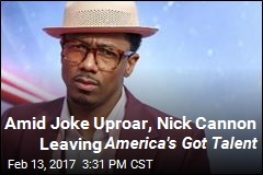 Amid Joke Uproar, Nick Cannon Leaving America&#39;s Got Talent