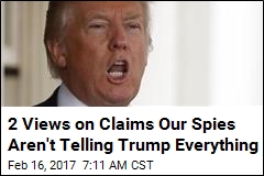 Report: Our Spies Aren&#39;t Telling Trump Everything