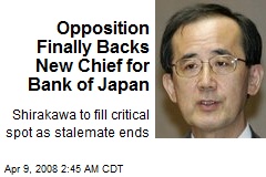 Opposition Finally Backs New Chief for Bank of Japan