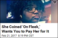 She Coined &#39;On Fleek,&#39; Wants You to Pay Her for It