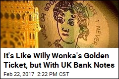 It&#39;s Like Willy Wonka&#39;s Golden Ticket, but With UK Bank Notes