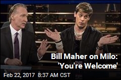 Bill Maher on Milo: &#39;You&#39;re Welcome&#39;