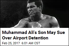Muhammad Ali&#39;s Son May Sue Over Airport Detention