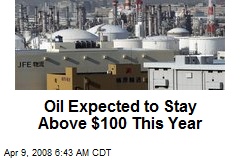 Oil Expected to Stay Above $100 This Year