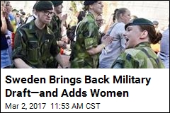 Sweden Brings Back Military Draft&mdash;and Adds Women