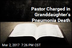 Pastor Charged in Granddaughter&#39;s Pneumonia Death