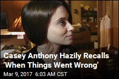 Casey Anthony Hazily Recalls &#39;When Things Went Wrong&#39;