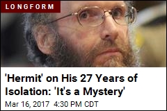 &#39;Hermit&#39; on His 27 Years of Isolation: &#39;It&#39;s a Mystery&#39;
