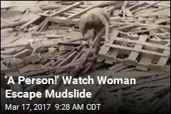 &#39;A Person!&#39; Watch Woman Escape Mudslide