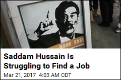 Saddam Hussain Is Struggling to Find a Job