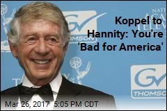 Ted Koppel Tells Hannity He&#39;s &#39;Bad for America&#39;