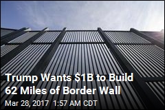 Trump Seeks $1B for 62 Miles of Border Wall