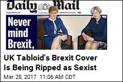 UK Tabloid&#39;s Brexit Cover Is Being Ripped as Sexist