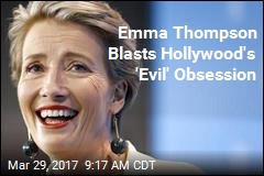 Emma Thompson Blasts Hollywood&#39;s &#39;Evil&#39; Obsession