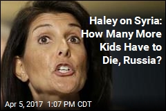 Haley on Syria: How Many More Kids Have to Die, Russia?