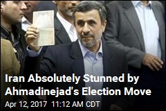 Iran Absolutely Stunned by Ahmadinejad&#39;s Election Move
