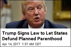 Trump Rolls Back Obama&#39;s Planned Parenthood Protection