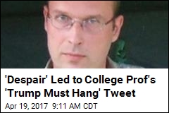 Prof Who Tweeted &#39;Trump Must Hang&#39; Takes Leave