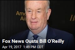 Fox News Ousts Bill O&#39;Reilly
