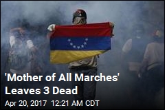 3 Killed During &#39;Mother of All Marches&#39; in Venezuela