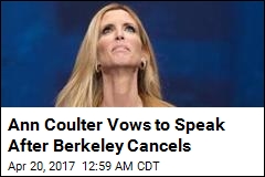 Ann Coulter Vows to Speak After Berkeley Cancellation