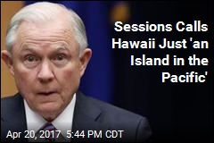 Sessions Calls Hawaii Just &#39;an Island in the Pacific&#39;