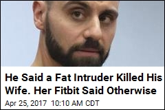 He Said a Fat Intruder Killed His Wife. Her Fitbit Said Otherwise