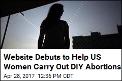 Website Debuts to Help US Women Carry Out DIY Abortions
