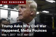 Trump Asks Why Civil War Happened, Media Pounces