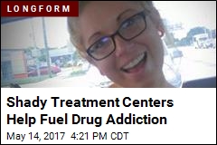 Shady Treatment Centers Help Fuel Drug Addiction