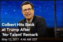 Colbert Hits Back at Trump After &#39;No-Talent&#39; Remark