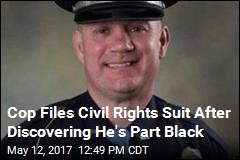 Cop Files Civil Rights Suit After Discovering He&#39;s Part Black