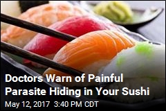 Doctors Warn of Painful Parasite Hiding in Your Sushi