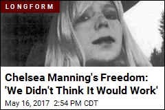 Chelsea Manning&#39;s Freedom: &#39;We Didn&#39;t Think It Would Work&#39;
