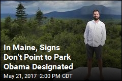 In Maine, Signs Don&#39;t Point to Park Obama Designated