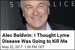 Alec Baldwin: Lyme Disease Made Me Think &#39;I&#39;m Going to Die&#39;