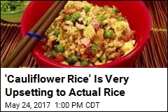 &#39;Cauliflower Rice&#39; Is Very Upsetting to Actual Rice