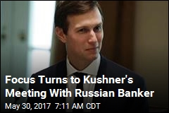 Inquiry Focuses on Kushner&#39;s Meeting With Russian Banker