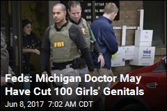 Feds: Michigan Doctor May Have Cut 100 Girls&#39; Genitals